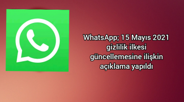 WhatsApp; 15 Mayıs 2021 gizlilik ilkesi güncellemesine ilişkin açıklama yaptı