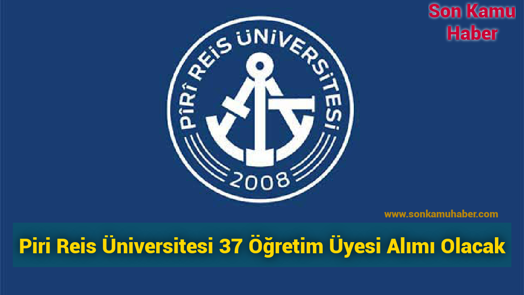 Piri Reis Üniversitesi 37 Öğretim Üyesi Alımı Olacak