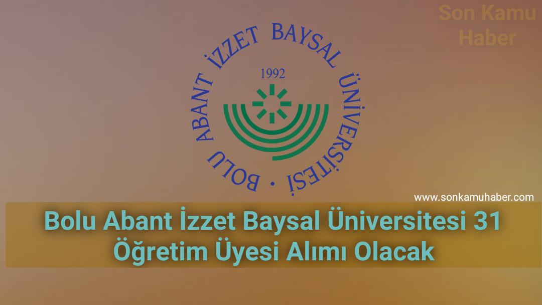 2021 Bolu Abant İzzet Baysal Üniversitesi 31 Öğretim Üyesi Alımı Olacak