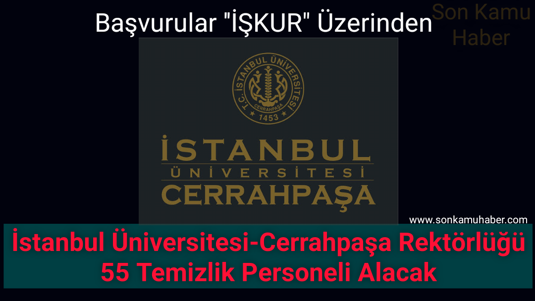 İstanbul Üniversitesi-Cerrahpaşa Rektörlüğü 55 Temizlik Personeli Alacak