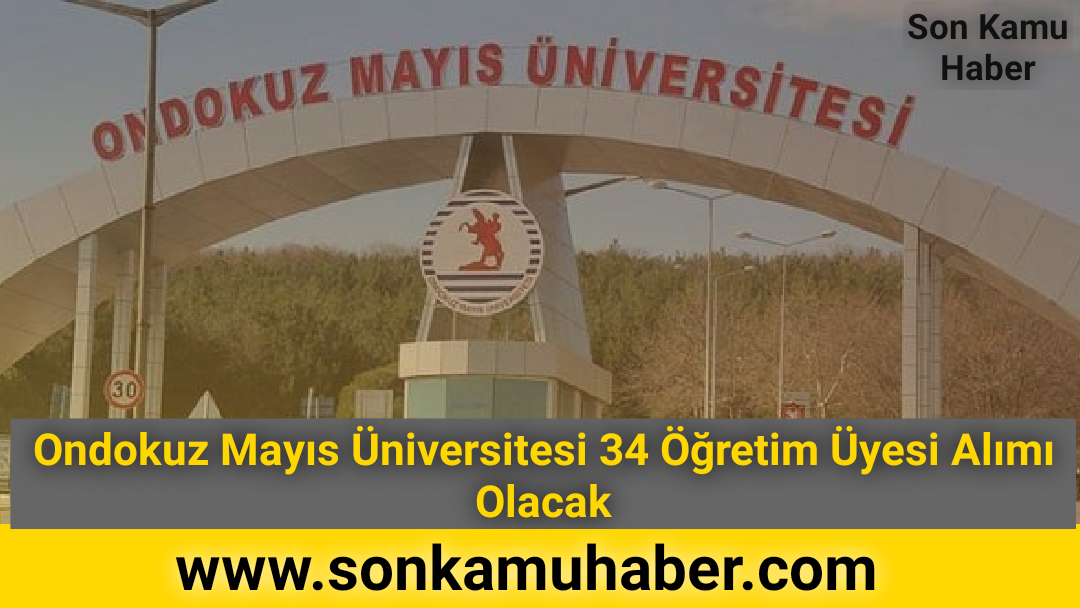 Ondokuz Mayıs Üniversitesi 34 Öğretim Üyesi Alımı Olacak