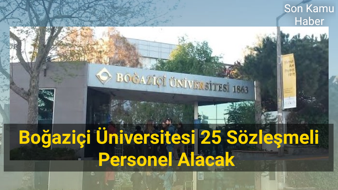 Boğaziçi Üniversitesi 25 Sözleşmeli Personel Alacak 2021