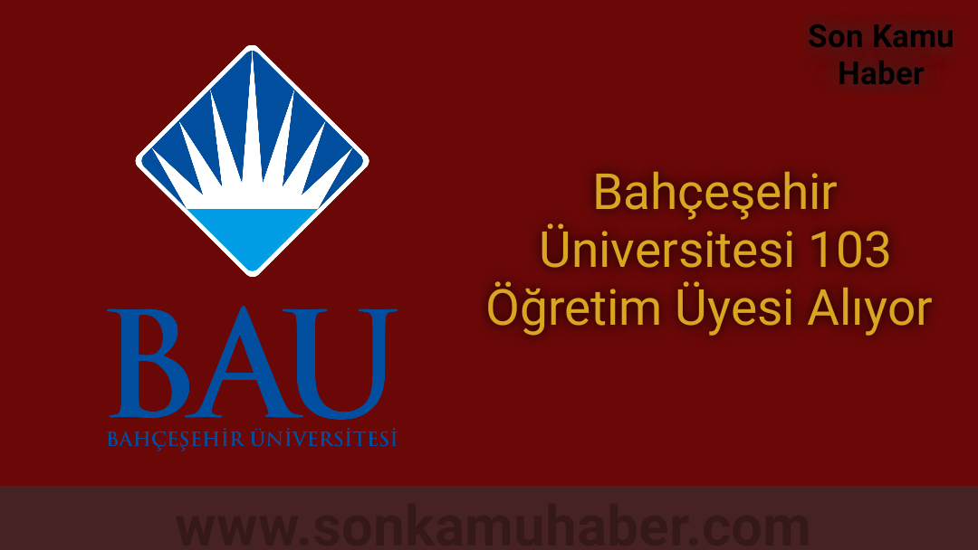 Bahçeşehir Üniversitesi 103 Öğretim Üyesi Alıyor 2021
