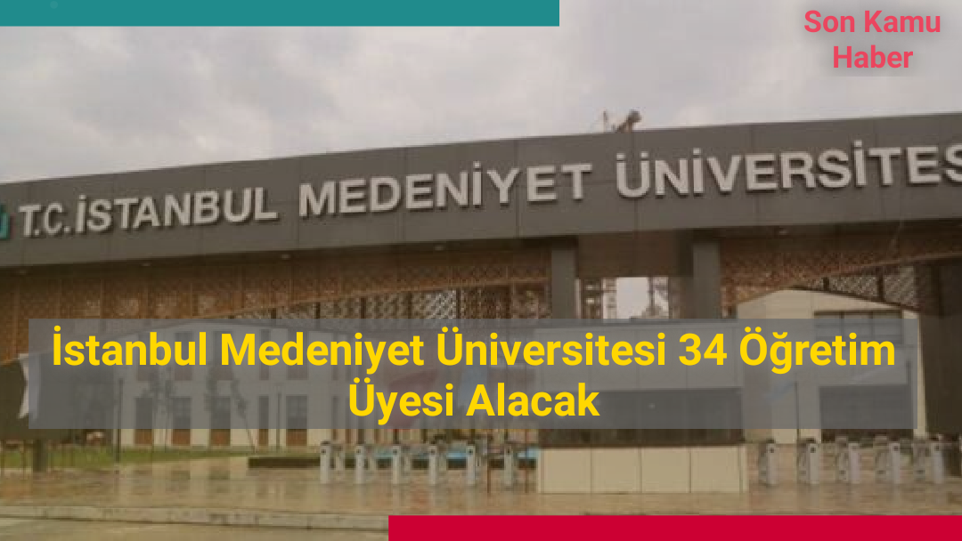 2021 İstanbul Medeniyet Üniversitesi 34 Öğretim Üyesi Alacak