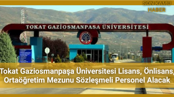 Tokat Gaziosmanpaşa Üniversitesi Lisans, Önlisans, Ortaöğretim Mezunu Sözleşmeli Personel Alacak 2021