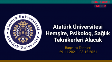 Atatürk Üniversitesi, Hemşire,Psikolog, Sağlık Teknikerleri Alacak 2021