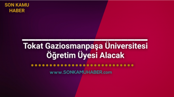 Tokat Gaziosmanpaşa Üniversitesi Öğretim Üyesi Alacak