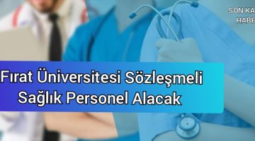 Fırat Üniversitesi Sözleşmeli Sağlık Personeli Alacak 2021