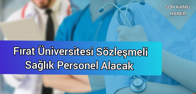 Fırat Üniversitesi Sözleşmeli Sağlık Personeli Alacak 2021