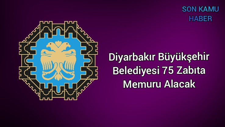 Diyarbakır Büyükşehir Belediyesi 75 Zabıta Memuru Alacak