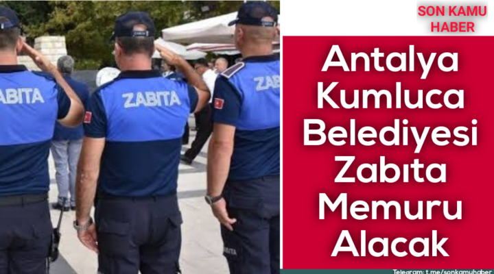 Antalya Kumluca Belediyesi Zabıta Memuru Alacak