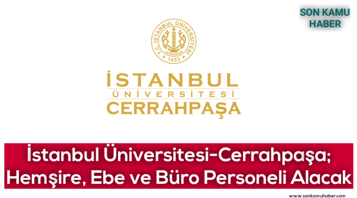 İstanbul Üniversitesi-Cerrahpaşa; Hemşire, Ebe ve Büro Personeli Alacak