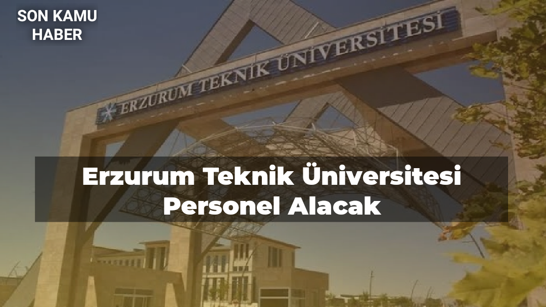 Erzurum Teknik Üniversitesi Personel Alacak