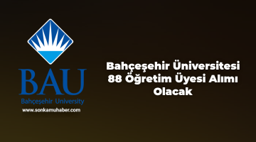 Bahçeşehir Üniversitesi 88 Öğretim Üyesi Alımı Olacak
