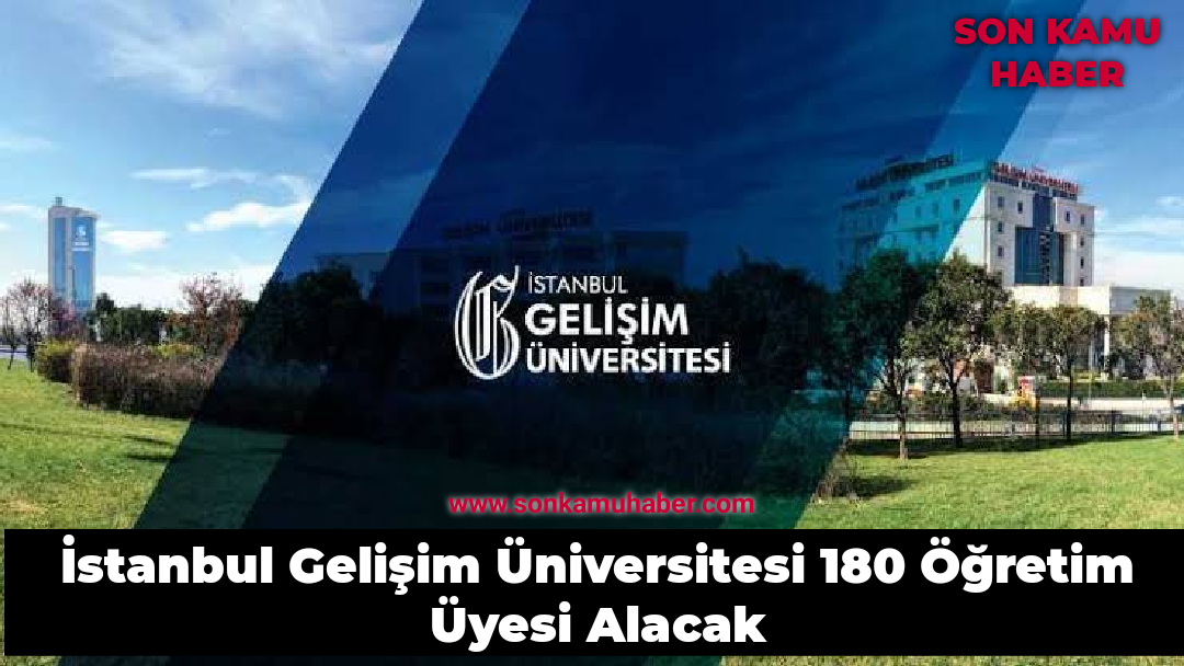İstanbul Gelişim Üniversitesi 180 Öğretim Üyesi Alacak