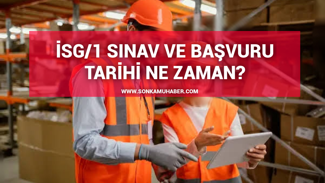 2024 İş sağlığı ve güvenliği (İSG/1) sınav ve başvuru tarihi ne zaman?