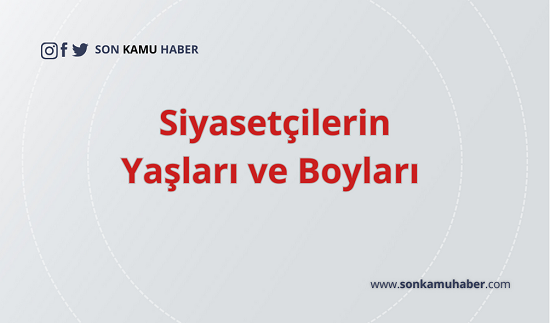 Siyasetçilerin yaşları ve boyları 