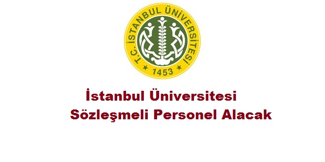 İstanbul Üniversitesi lise, ön lisans ve lisans mezunu 128 sözleşmeli personel başvuruları başladı