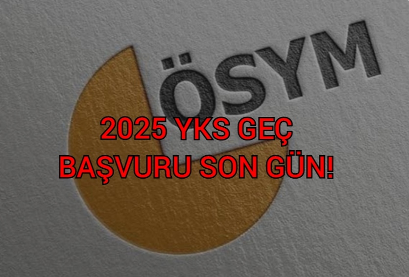 2025 YKS GEÇ BAŞVURU SON GÜN!