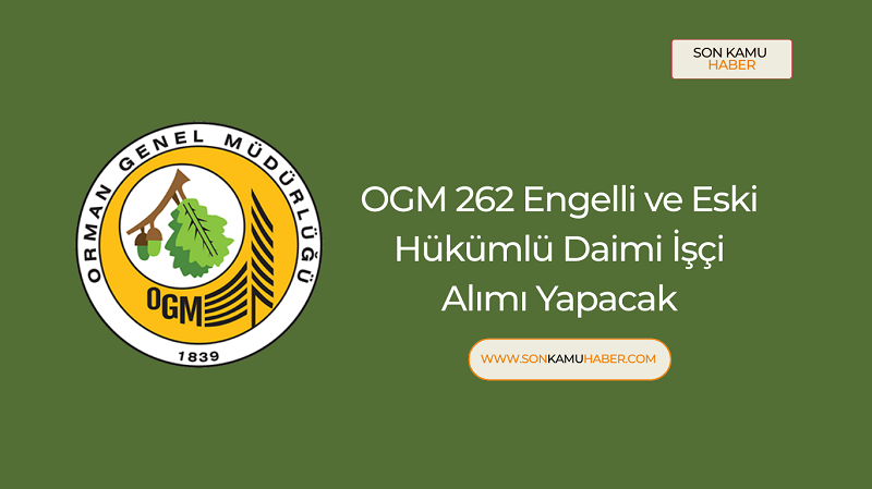 Orman Genel Müdürlüğü Engelli ve Eski Hükümlü 262 daimi işçi alım yapacak – Son Gün 3 Ekim 2025