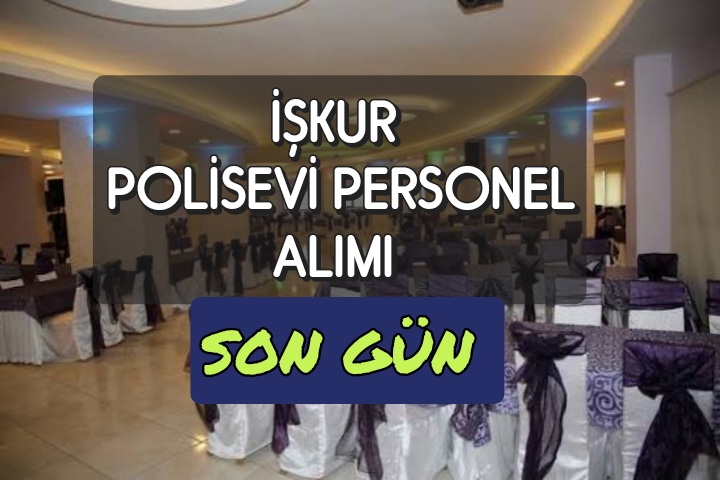 İL EMNİYET MÜDÜRLÜĞÜ  POLİSEVİ ŞUBE MÜDÜRLÜĞÜ : En Az 	İlkokul  Personel Alımı