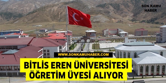 Bitlis Eren Üniversitesi Öğretim Üyesi Alacak – Son Başvuru Tarihi: 16 Aralık 2025