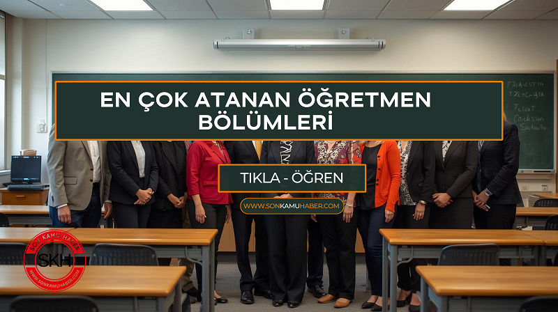 En Çok Atanan Öğretmen Bölümleri