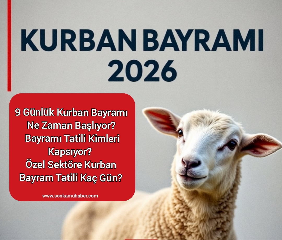 9 günlük kurban bayramı ne zaman başlıyor – Bayramı tatili kimleri kapsıyor -Özel sektöre kurban bayram tatili kaç gün?